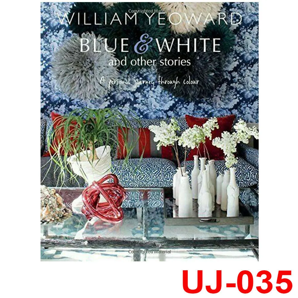 William Yeoward: Blue and White and Other Stories: A personal journey through colour